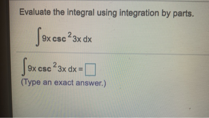  Evaluate the integral using integration by parts. 9x csc 23x dx