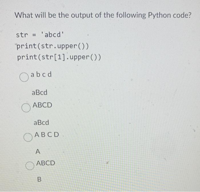  What will be the output of the following Python code? str