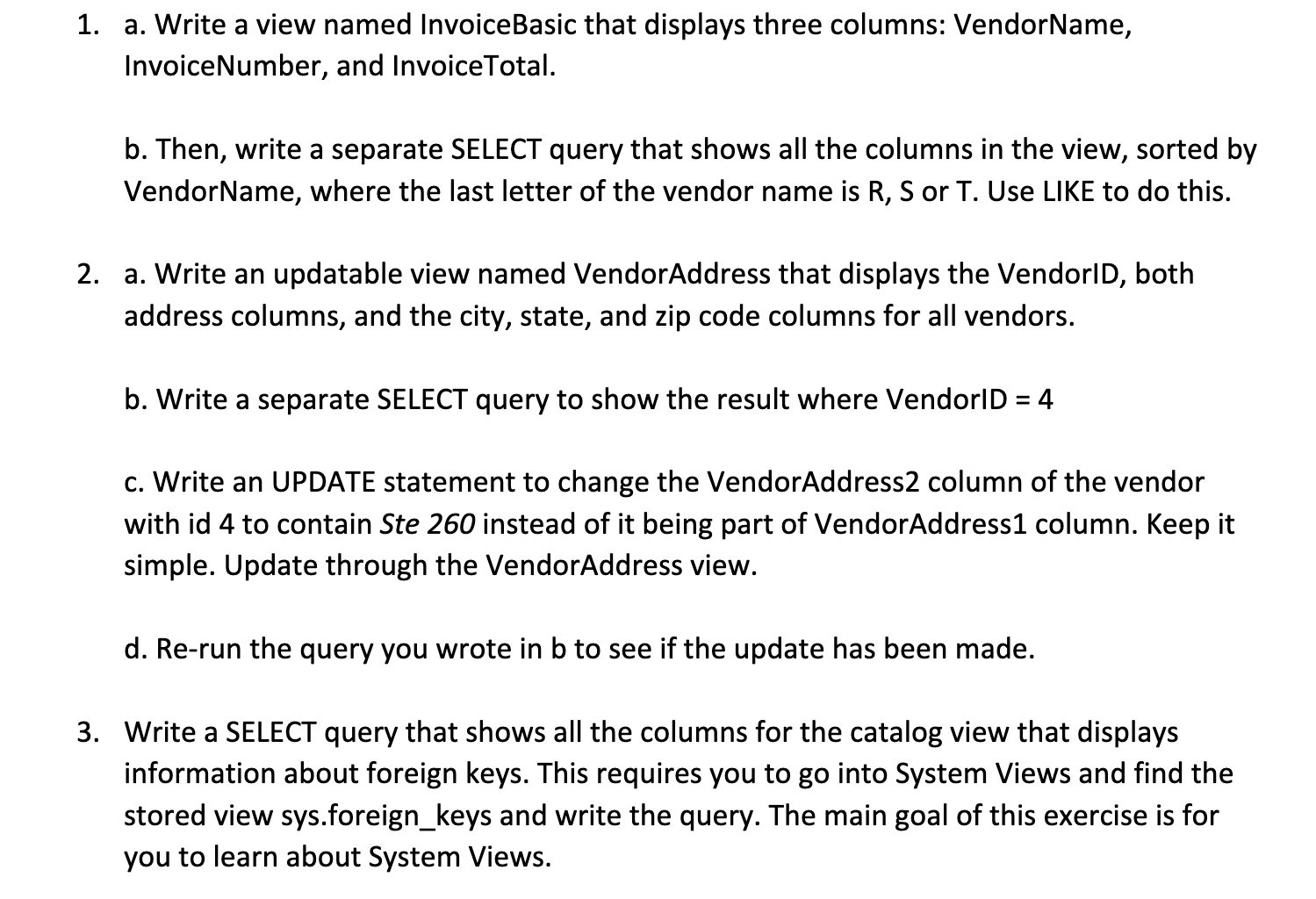  a. Write a view named InvoiceBasic that displays three columns: VendorName,