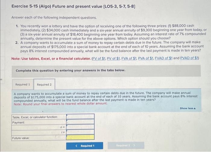 5-15 (Algo) Future and present value [LO5-3, 5-7, 5-8] Answer each of