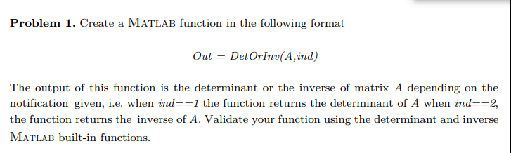 Problem 1. Create a MATLAB function in the following format Out=DetOrInv(A,ind)