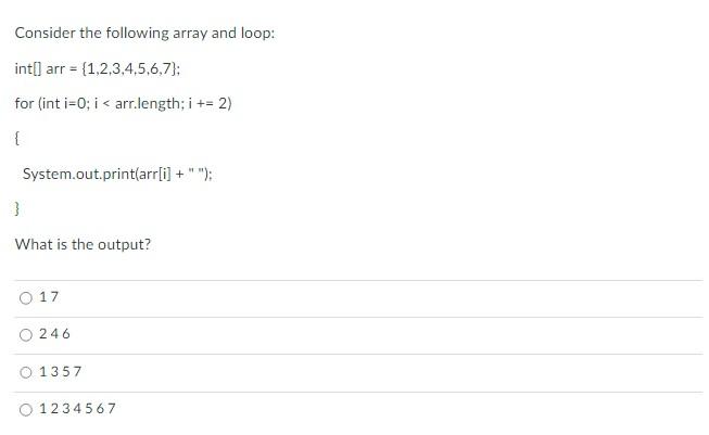  Consider the following array and loop: int] arr={1,2,3,4,5,6,7}; for (int i=0;i