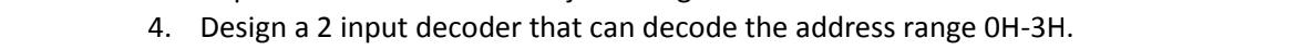  4. Design a 2 input decoder that can decode the address