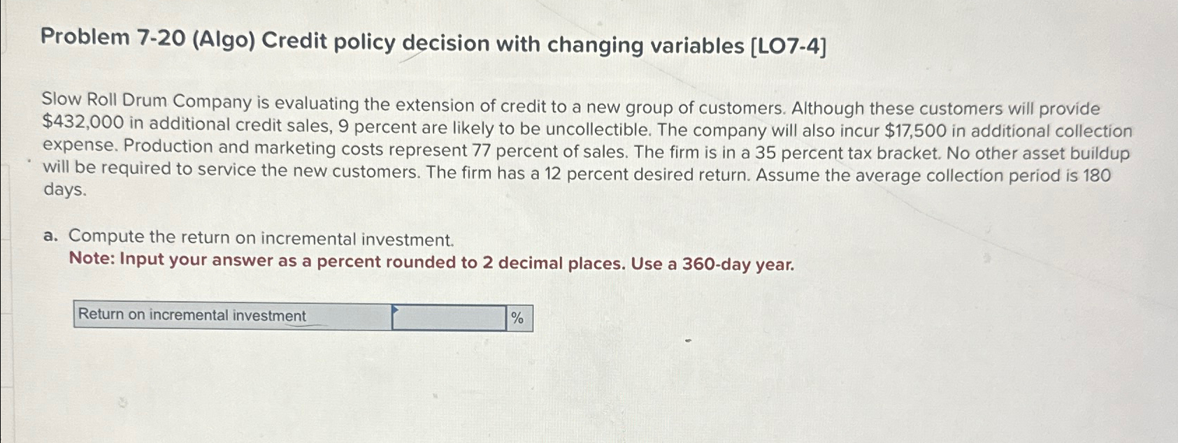  Problem 7-20(Algo) Credit policy decision with changing variables [LO7-4] Slow Roll
