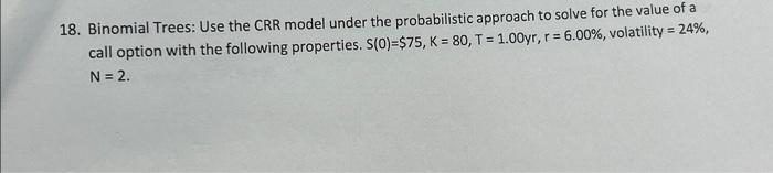  18. Binomial Trees: Use the CRR model under the probabilistic approach