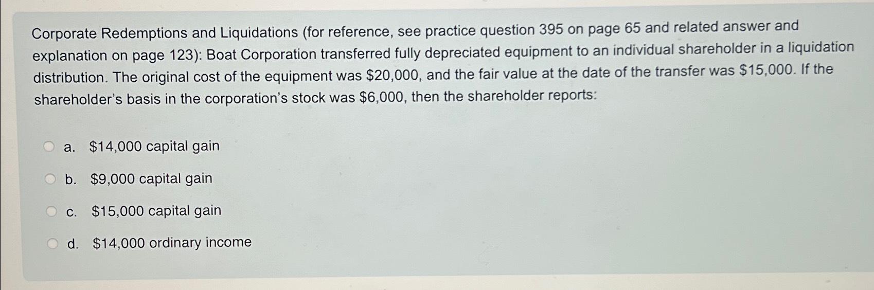  Corporate Redemptions and Liquidations (for reference, see practice question 395 on