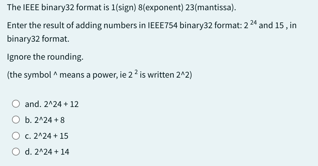  The IEEE binary 32 format is 1(sign)8(exponent)23(mantissa). Enter the result of