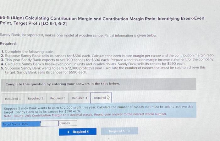 Calculate the contribution margin per canoe and the contribution margin ratio. 3.