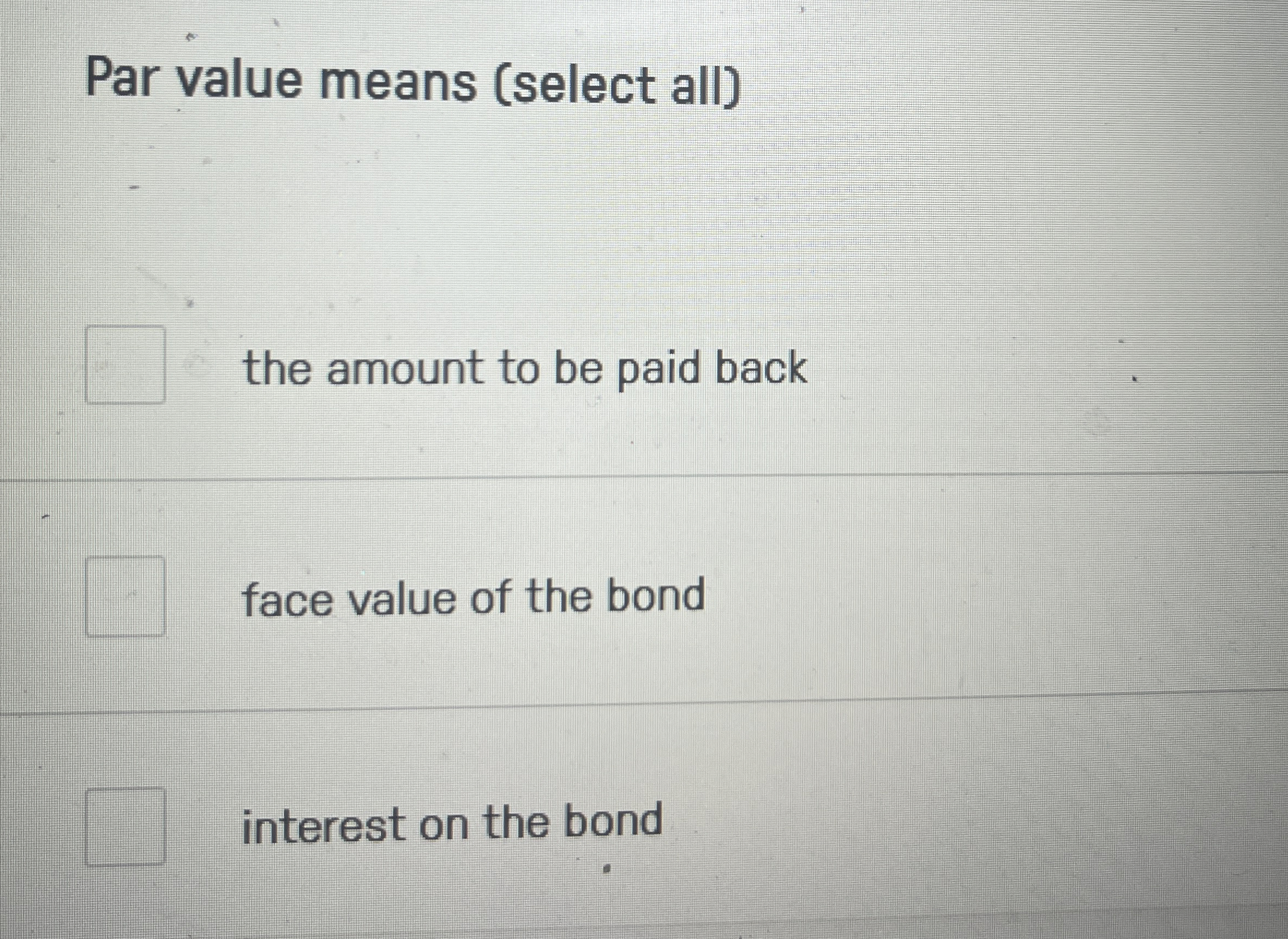  Par value means (select all) the amount to be paid back