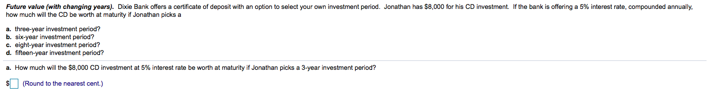  Future value (with changing years). Dixie Bank offers a certificate of