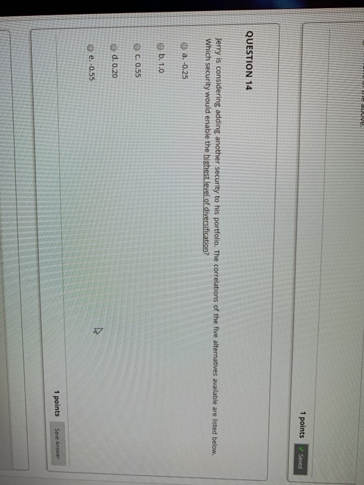  JUUVU 1 points Saved QUESTION 14 Jerry is considering adding another
