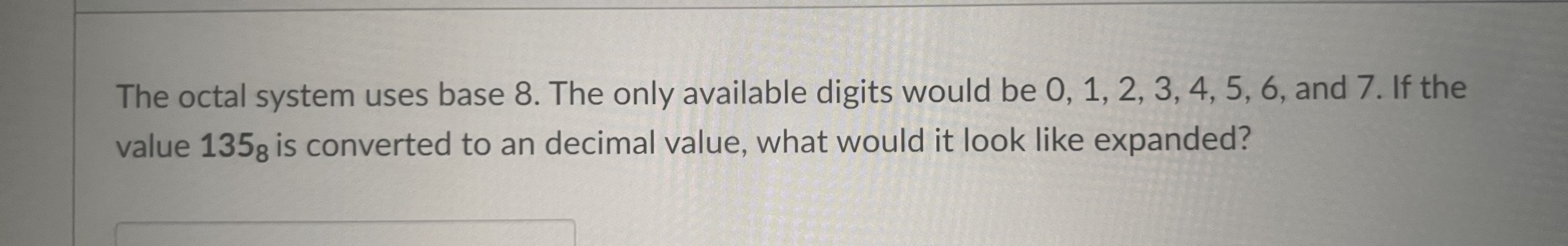  The octal system uses base 8. The only available digits would