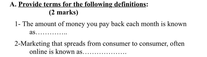  A. Provide terms for the following definitions: (2 marks) 1- The