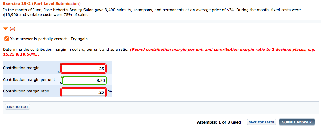 a) Determine the contribution margin in dollars, per unit and as