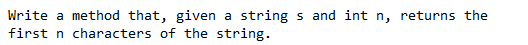  Write a method that, given a string s and int n,