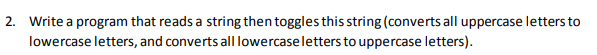  2. Write a program that reads a string then toggles this