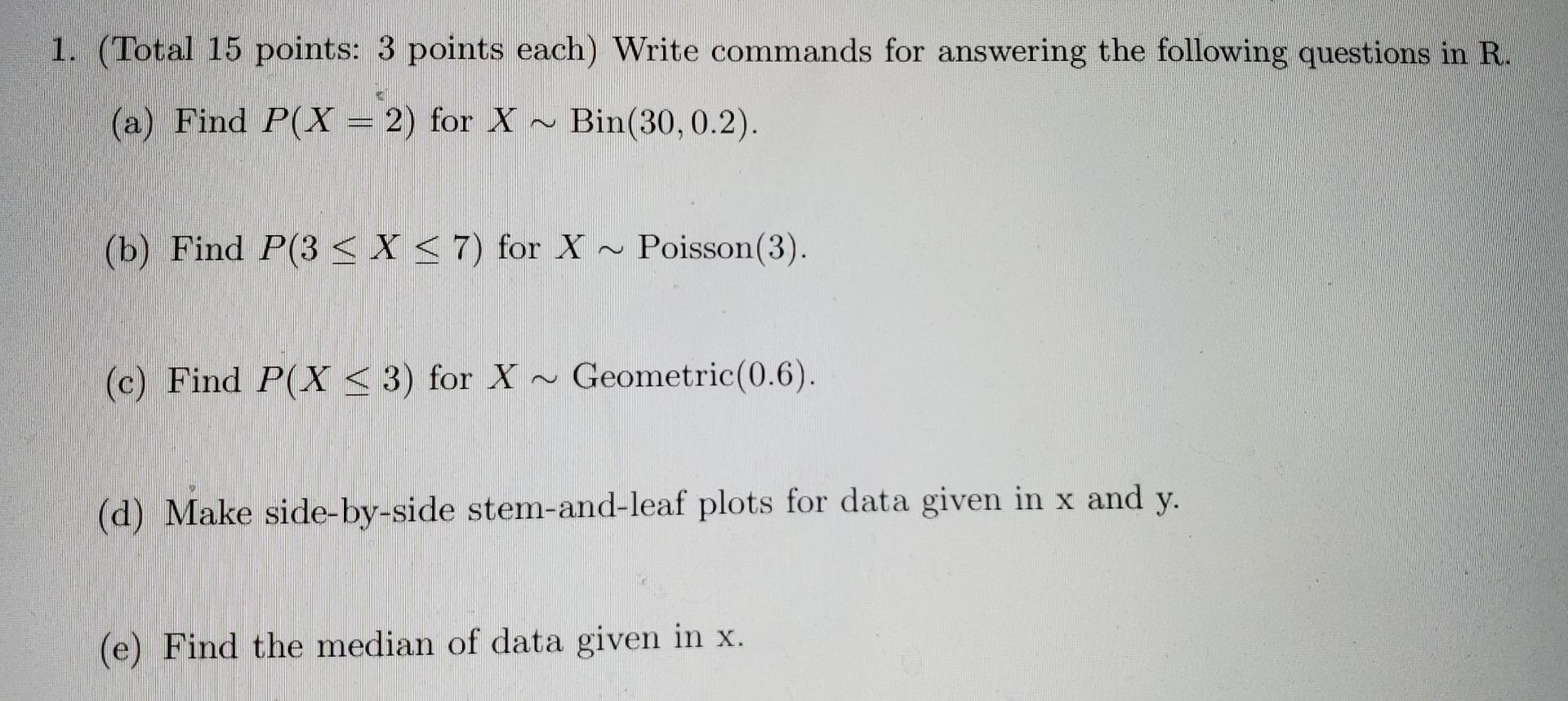  1. (Total 15 points: 3 points each) Write commands for answering