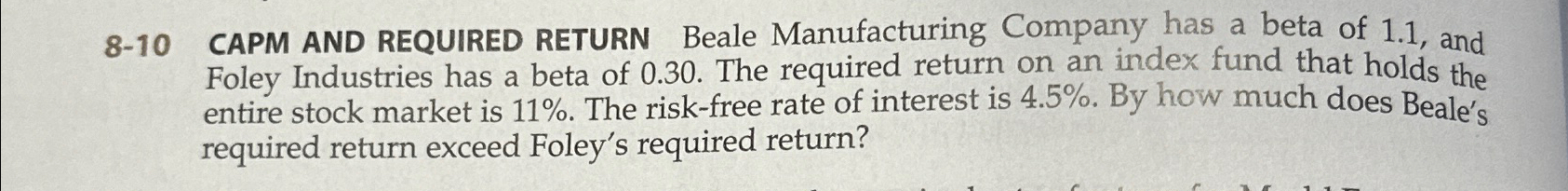  8-10 CAPM AND REQUIRED RETURN Beale Manufacturing Company has a beta