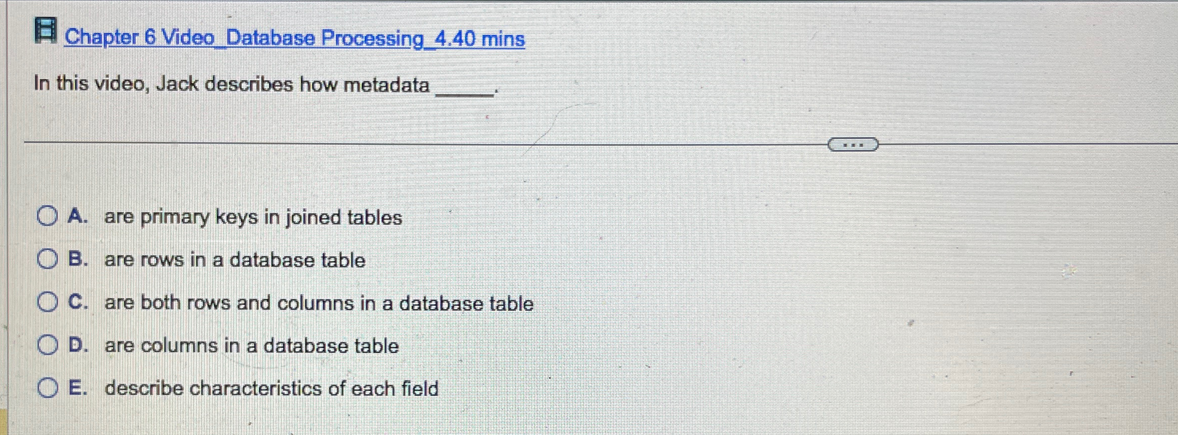  Chapter 6 Video Database Processing_4.40 mins In this video, Jack describes