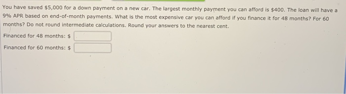 You have saved $5,000 for a down payment on a new