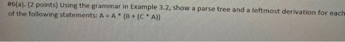  #6(a). (2 points) Using the grammar in Example 3.2, show a
