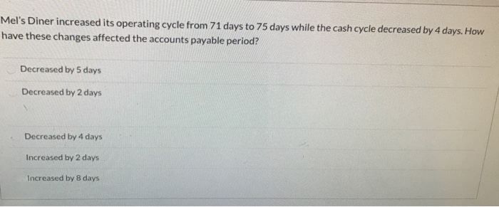  Mel's Diner increased its operating cycle from 71 days to 75