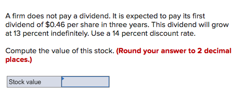  A firm does not pay a dividend. It is expected to