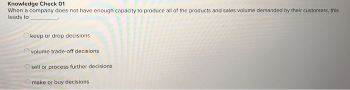  Knowledge Check 01 When a company does not have enough capacity