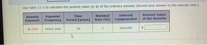 Use Table 12-2 to calculate the present value in $) of