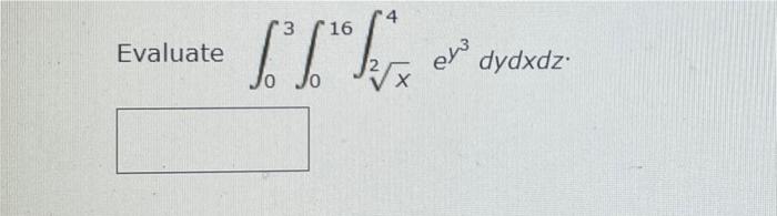  16 Evaluate JIJ ew dydxdz