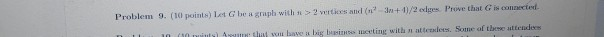  Problem 9. (10 points) Let G be a graph with >