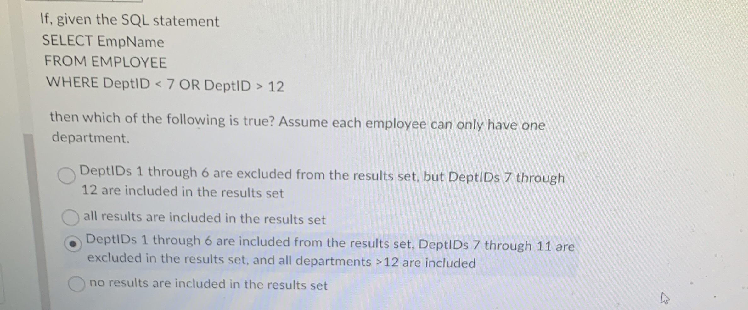  If, given the SQL statement SELECT EmpName FROM EMPLOYEE WHERE DeptID