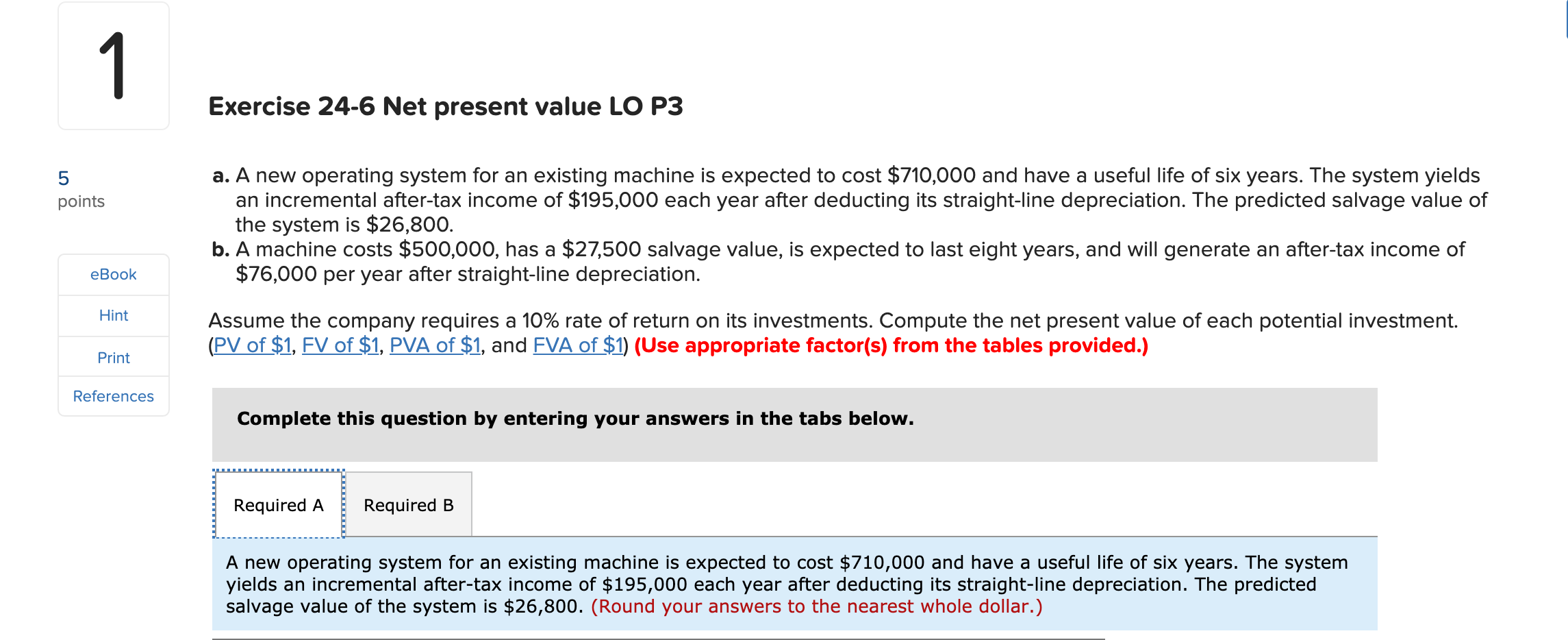  -- Exercise 24-6 Net present value LO P3 5 points a.