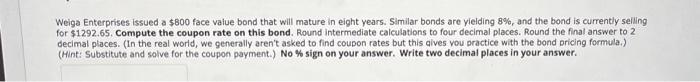  Weiga Enterprises issued a $800 face value bond that will mature
