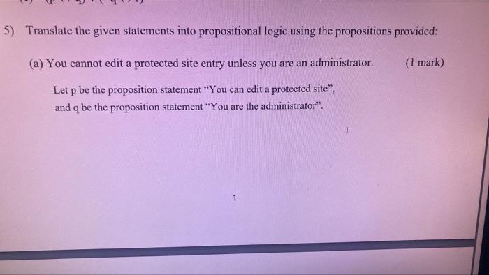 5) Translate the given statements into propositional logic using the propositions