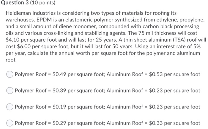  Question 3 (10 points) Heidleman Industries is considering two types of