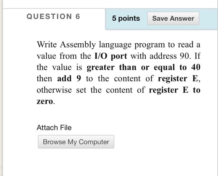  QUESTION 6 5 points Save Answer Write Assembly language program to