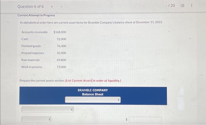  In alphabetical order here are current asset items for Bramble Company's