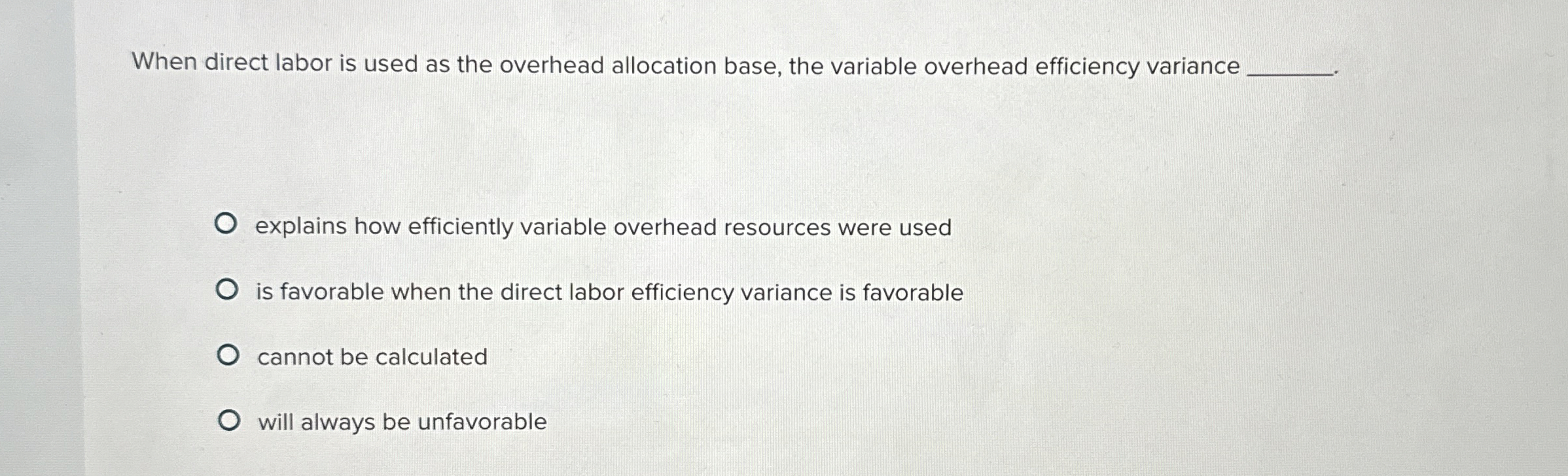  When direct labor is used as the overhead allocation base, the