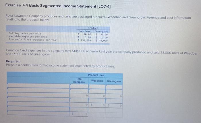  Exercise 7-4 Basic Segmented Income Statement (LO7-4) Royal Lawncare Company produces