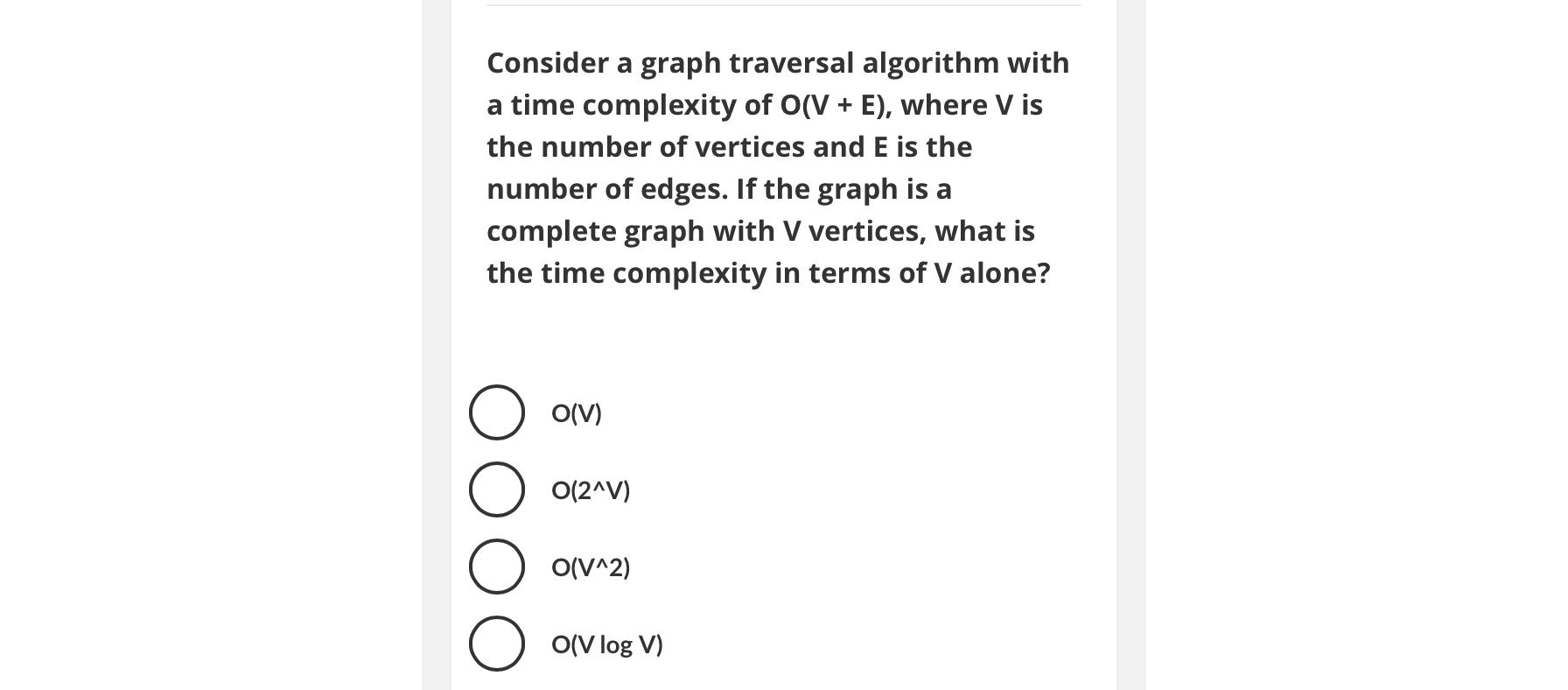  Consider a graph traversal algorithm with a time complexity of O(V+E),