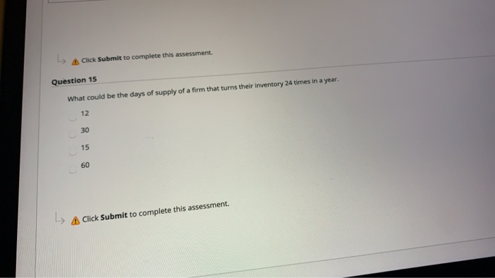  Click Submit to complete this assessment. Question 15 What could be