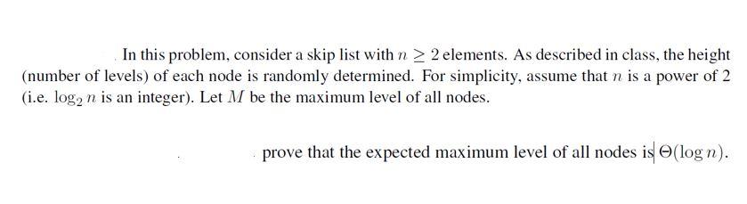 In this problem, consider a skip list with n > 2