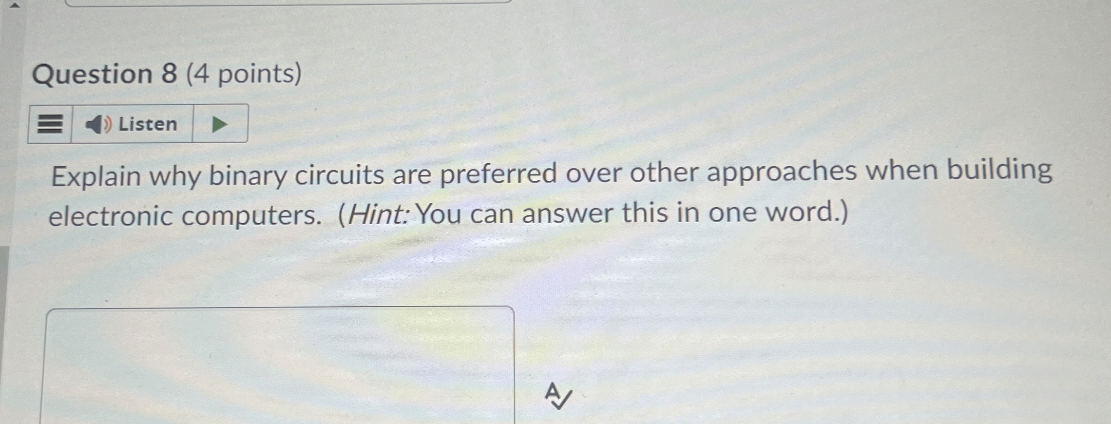 Question 8(4 points) Explain why binary circuits are preferred over other