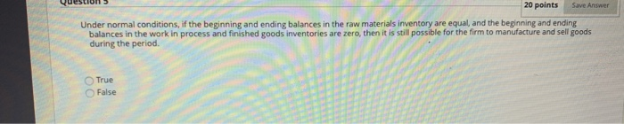  Save Answer 20 points Under normal conditions, if the beginning and