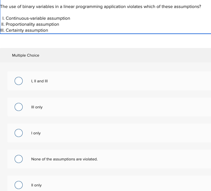  The use of binary variables in a linear programming application violates