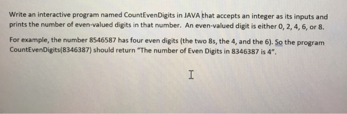  IN JAVA PLEASE Write an interactive program named CountEvenDigits in JAVA