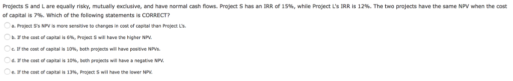 Projects S and L are equally risky, mutually exclusive, and have