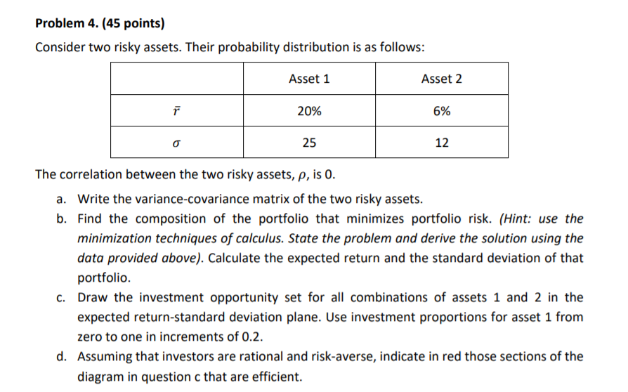  Problem 4. (45 points) Consider two risky assets. Their probability distribution