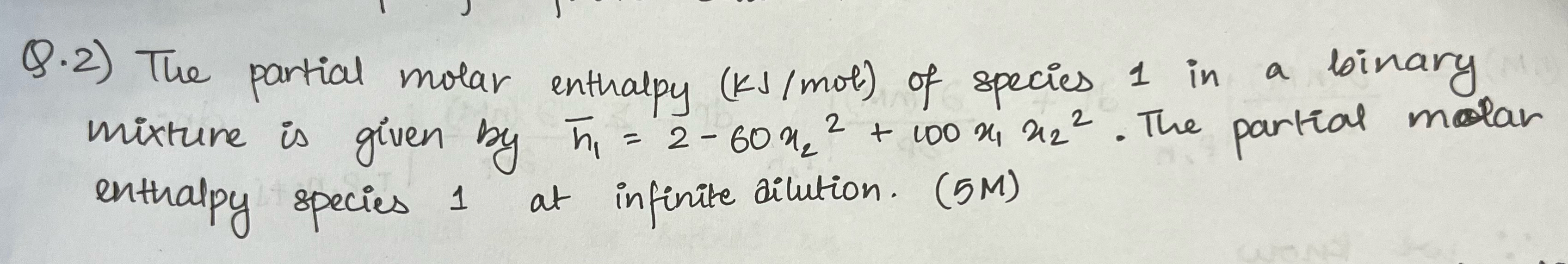  Q.2) The partial molar enthalpy (kJmot of species 1 in a